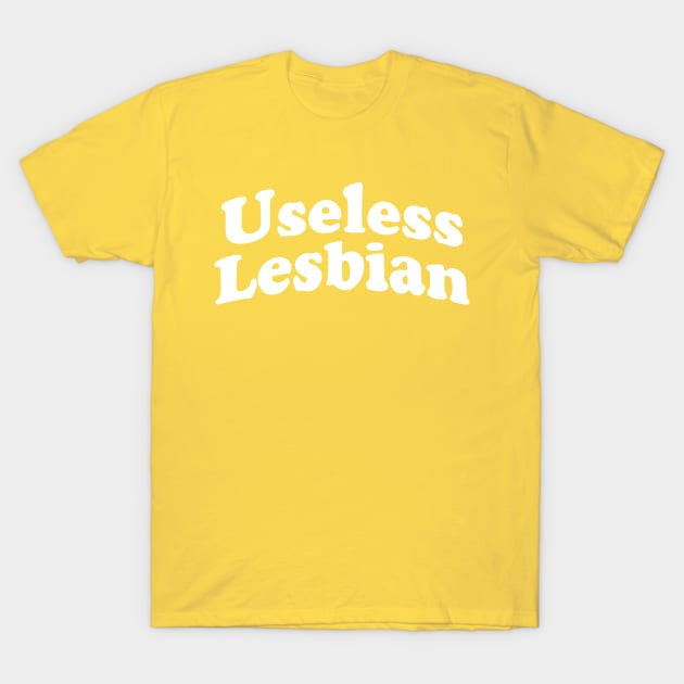 Useless Lesbian T-Shirt by Harley C